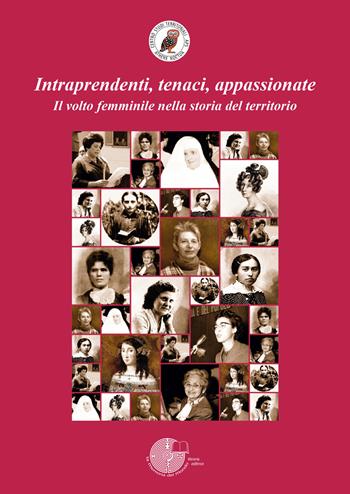 Intraprendenti, tenaci, appassionate. Il volto femminile nella storia del territorio  - Libro La Memoria del Mondo 2023 | Libraccio.it