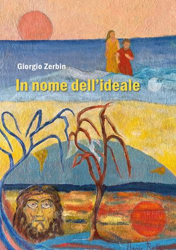 In nome dell'ideale - Giorgio Zerbin - Libro La Memoria del Mondo 2024 | Libraccio.it