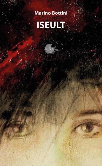 Iseult - Marino Bottini - Libro La Memoria del Mondo 2024, Contemporanea | Libraccio.it