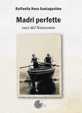 Madri perfette. Voci del Novecento - Raffaella Nova Santagostino - Libro La Memoria del Mondo 2024, L' albero della memoria | Libraccio.it