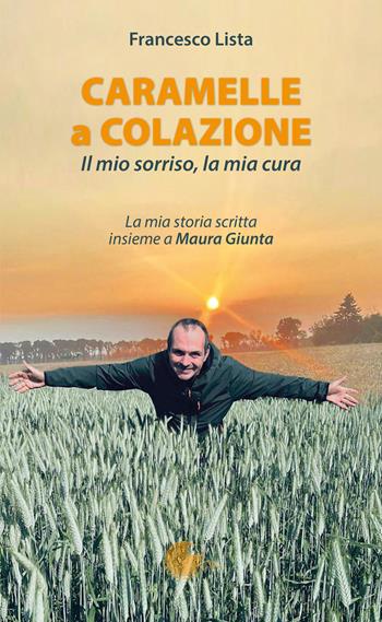 Caramelle a colazione. Il mio sorriso, la mia cura - Francesco Lista, Maura Giunta - Libro La Memoria del Mondo 2025 | Libraccio.it