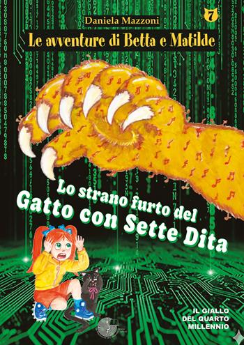 Lo strano furto del gatto con sette dita. Le avventure di Betta e Matilde. Vol. 7 - Daniela Mazzoni - Libro La Memoria del Mondo 2025, Le avventure di Betta e Matilde | Libraccio.it
