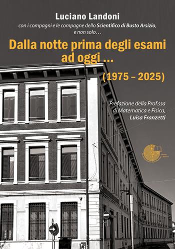 Dalla notte prima degli esami ad oggi… (1975-2025) - Luciano Landoni - Libro La Memoria del Mondo 2025 | Libraccio.it