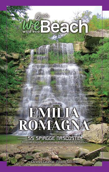 weBeach. Emilia Romagna. 55 spiagge nascoste. itinerari insoliti, escursioni, campeggi, trattorie ed agriturismi - Lorenzo Calamai, Filippo Tuccimei - Libro Wildecobeach 2021 | Libraccio.it