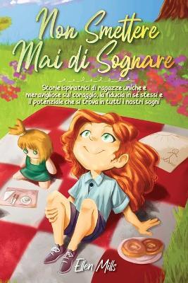 Non smettere mai di sognare - Ellen Mills - Libro Special Art 2021 | Libraccio.it