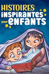 Histoires inspirantes pour enfants. Un livre d'aventures magiques sur le courage, la confiance en soi et l'importance de croire en ses rêves