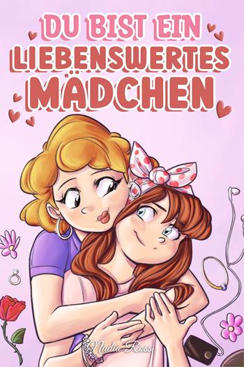 Du bist ein liebenswertes Mädchen. Eine Sammlung inspirierender Geschichten über Familie, Freundschaft, Selbstvertrauen und Liebe - Nadia Ross - Libro Special Art 2022 | Libraccio.it