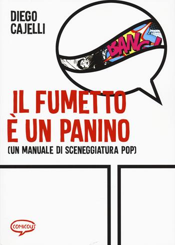 Il fumetto e un panino (Un manuale di sceneggiatura pop) - Diego Cajelli - Libro Comicout 2022, Manuali | Libraccio.it