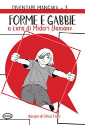 Forme e gabbie. Diventare mangaka. Ediz. illustrata. Vol. 3