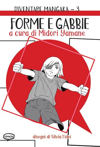 Forme e gabbie. Diventare mangaka. Ediz. illustrata. Vol. 3 - Midori Yamane - Libro Comicout 2023, Manuali | Libraccio.it