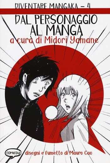 Dal personaggio al manga. Diventare Mangaka. Vol. 4  - Libro Comicout 2023, Manuali | Libraccio.it