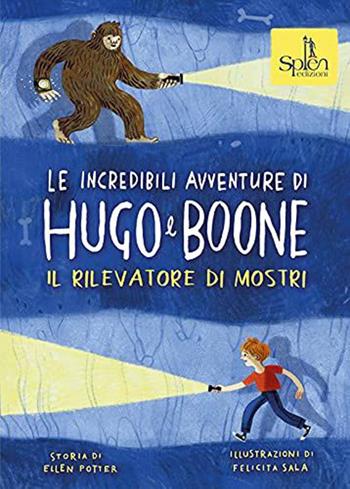 Le incredibili avventure di Hugo e Boone. Ediz. per la scuola. Vol. 2: Il rilevatore di mostri - Ellen Potter, Felicita Sala - Libro Splen 2021 | Libraccio.it