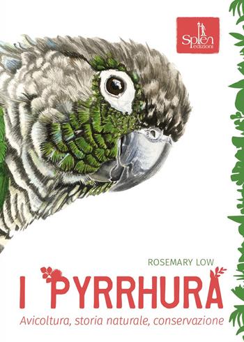 I Pyrrhura. Avicoltura, storia naturale, conservazione - Rosemary Low - Libro Splen 2021, Le orme | Libraccio.it