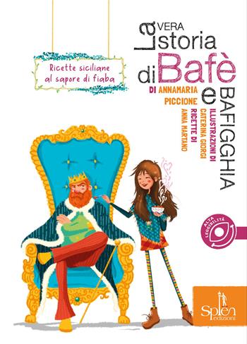 La vera storia di Bafè e Bafigghia. Ricette siciliane al sapore di fiaba - Annamaria Piccione, Anna Martano - Libro Splen 2023, Le biglie | Libraccio.it