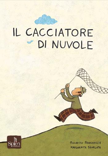 Il cacciatore di nuvole - Riccardo Francaviglia - Libro Splen 2023 | Libraccio.it