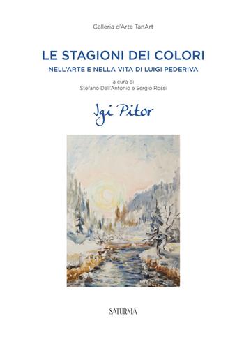 Le stagioni dei colori. Nell'arte e nella vita di Luigi Pederiva  - Libro Saturnia 2022 | Libraccio.it
