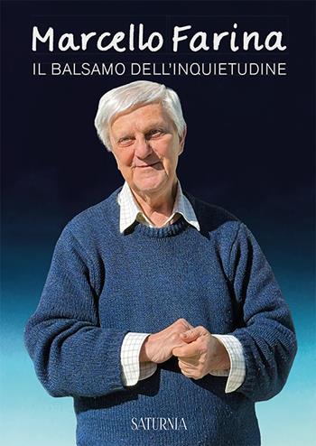 Marcello Farina. Il balsamo dell'inquietudine - Alberto Folgheraiter - Libro Saturnia 2025 | Libraccio.it