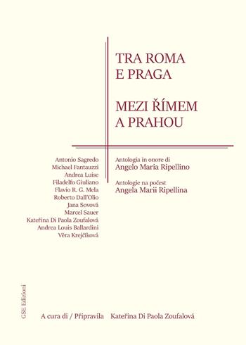 Tra Roma e Praga. Antologia in onore di Angelo Maria Ripellino. Ediz. italiana e ceca  - Libro GSE 2024 | Libraccio.it