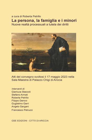 La persona, la famiglia e i minori. Nuove realtà processuali a tutela dei diritti. Atti del Convegno (Ariccia, 17 maggio 2023)  - Libro GSE 2024 | Libraccio.it
