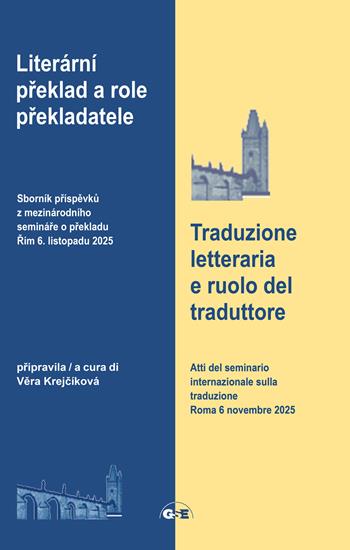Traduzione letteraria e ruolo del traduttore. Atti del seminario internazionale sulla traduzione Roma 6 novembre 2025. Ediz. italiana e ceca  - Libro GSE 2026 | Libraccio.it