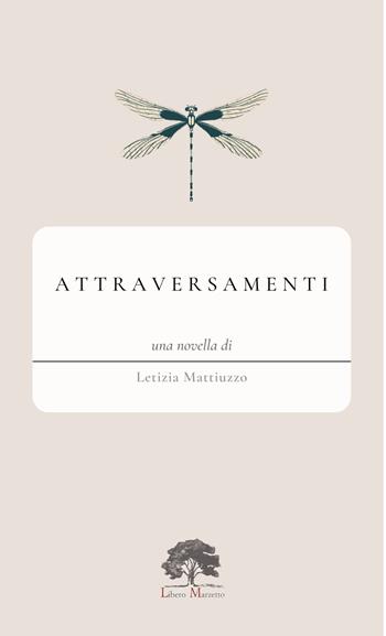 Attraversamenti - Letizia Mattiuzzo - Libro Libero Marzetto 2023 | Libraccio.it