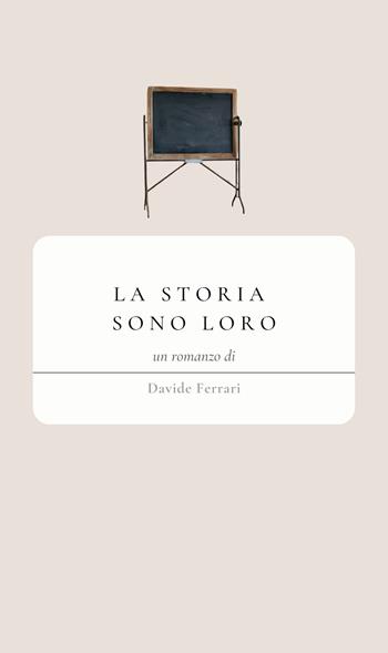 La storia sono loro - Davide Ferrari - Libro Libero Marzetto 2024 | Libraccio.it