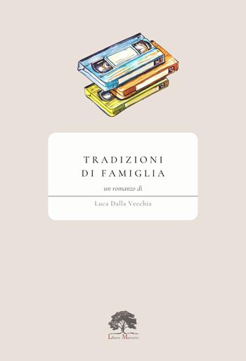 Tradizioni di famiglia - Luca Dalla Vecchia - Libro Libero Marzetto 2024 | Libraccio.it