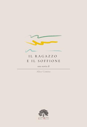 Il ragazzo e il soffione - Alice Comite - Libro Libero Marzetto 2025 | Libraccio.it