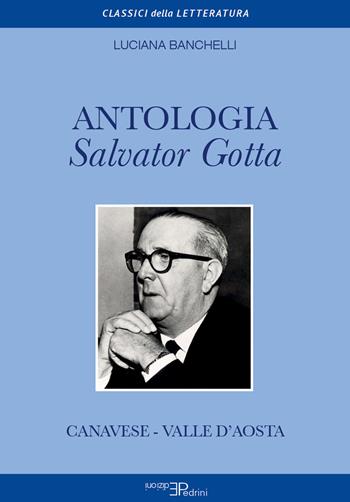 Antologia Salvator Gotta. Canavese - Valle d'Aosta - Luciana Banchelli - Libro Pedrini 2022 | Libraccio.it