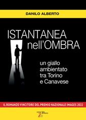 Istantanea nell'ombra. Un giallo ambientato tra Torino e Canavese