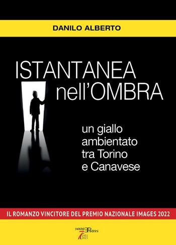 Istantanea nell'ombra. Un giallo ambientato tra Torino e Canavese - Danilo Alberto - Libro Pedrini 2022 | Libraccio.it