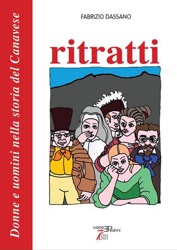Ritratti. Donne e uomini nella storia del Canavese - Fabrizio Dassano - Libro Pedrini 2022 | Libraccio.it