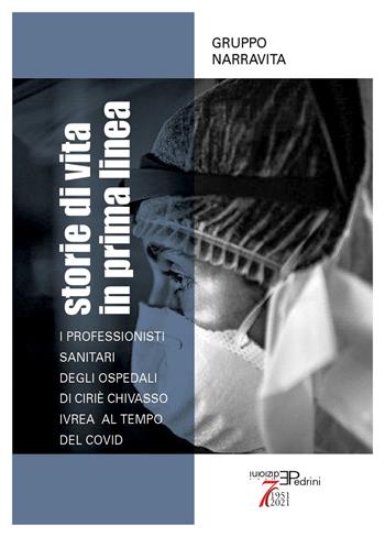 Storie di vita in prima linea. I professionisti sanitari degli Ospedali di Ciriè Chivasso Ivrea al tempo del Covid  - Libro Pedrini 2024 | Libraccio.it