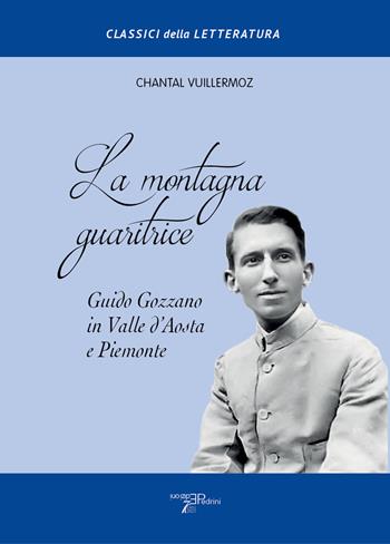 La montagna guaritrice. Guido Gozzano in Valle d'Aosta e Piemonte - Chantal Vuillermoz - Libro Pedrini 2024 | Libraccio.it