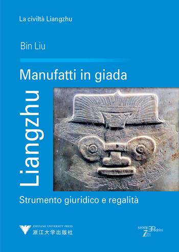 Liangzhu. Manufatti in giada. Strumento giuridico e regalità - Bin Liu - Libro Pedrini 2023 | Libraccio.it