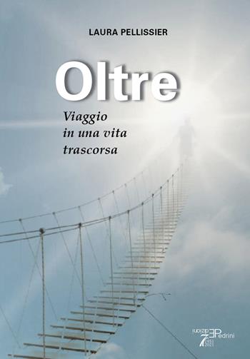 Oltre. Viaggio in una vita trascorsa - Laura Pellissier - Libro Pedrini 2023 | Libraccio.it