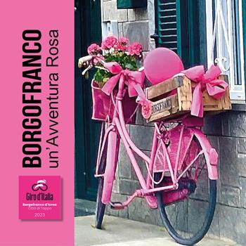 Borgofranco un'avventura rosa. Città di Tappa Giro d'Italia 2023 - Paolo Ghiggio - Libro Pedrini 2023 | Libraccio.it