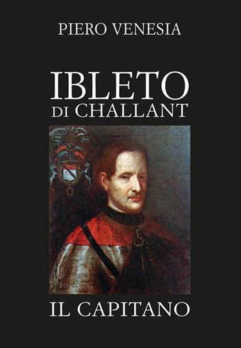 Ibleto di Challan. Il capitano - Piero Venesia - Libro Pedrini 2023 | Libraccio.it