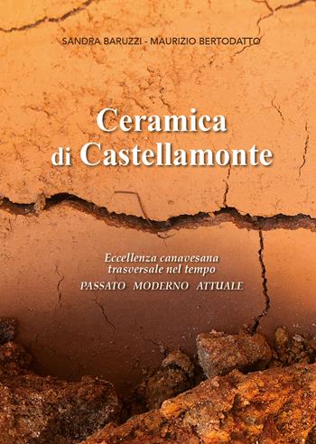 Ceramica di Castellamonte. Eccellenza canavesana trasversale nel tempo. Passato. Moderno. Futuro - Sandra Baruzzi, Maurizio Bertodatto - Libro Pedrini 2024 | Libraccio.it