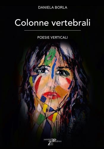 Colonne vertebrali. Poesie verticali - Daniela Borla - Libro Pedrini 2024 | Libraccio.it