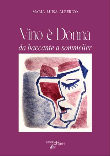 Vino è donna. Da baccante a sommelier - Maria Luisa Alberico - Libro Pedrini 2024 | Libraccio.it