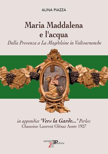 Maria Maddalena e l'acqua. Dalla Provenza a La Magdeleine in Valtournenche - Alina Piazza - Libro Pedrini 2024 | Libraccio.it