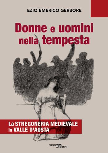 Donne e uomini nella tempesta. La stregoneria medievale in Valle d'Aosta - Ezio Emerico Gerbore - Libro Pedrini 2025 | Libraccio.it