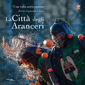 La città degli aranceri. Una volta anticamente. Storico carnevale di Ivrea. Ediz. multilingue - Simone Gaetano - Libro Pedrini 2025 | Libraccio.it