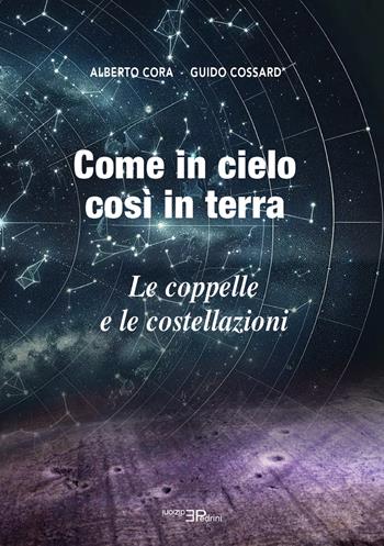 Come in cielo così in terra. Le coppelle e le costellazioni - Guido Cossard, Alberto Cora - Libro Pedrini 2025 | Libraccio.it