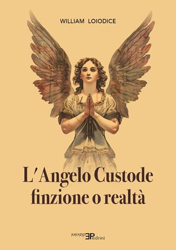 L'angelo custode. Finzione o realtà - William Loiodice - Libro Pedrini 2025 | Libraccio.it