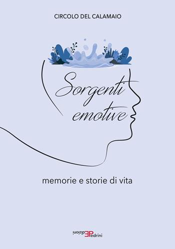 Sorgenti emotive. Memorie e storie di vita - Circolo del Calamaio Ivrea - Libro Pedrini 2025 | Libraccio.it