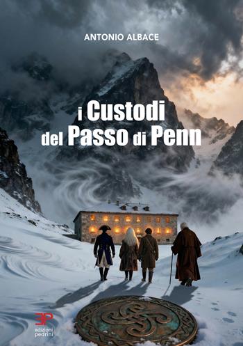 I custodi del Passo di Penn - Antonio Albace - Libro Pedrini 2026 | Libraccio.it