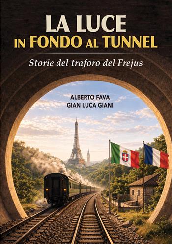 La luce in fondo al tunnel. Storie del traforo del Frejus. Ediz. illustrata - Alberto Fava, Gian Luca Giani - Libro Pedrini 2026 | Libraccio.it