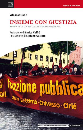 Insieme con giustizia. Appunti di un sindacalista di periferia - Vito Montrone - Libro Edizioni Visual Grafika 2021, Narrativa | Libraccio.it